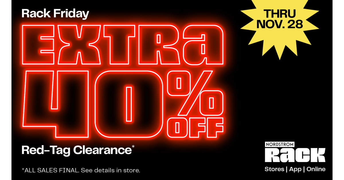 THRU NOV. 28 RACK FRIDAY Extra 40% Off Red-Tag Clearance* *ALL SALES FINAL. See details in store.