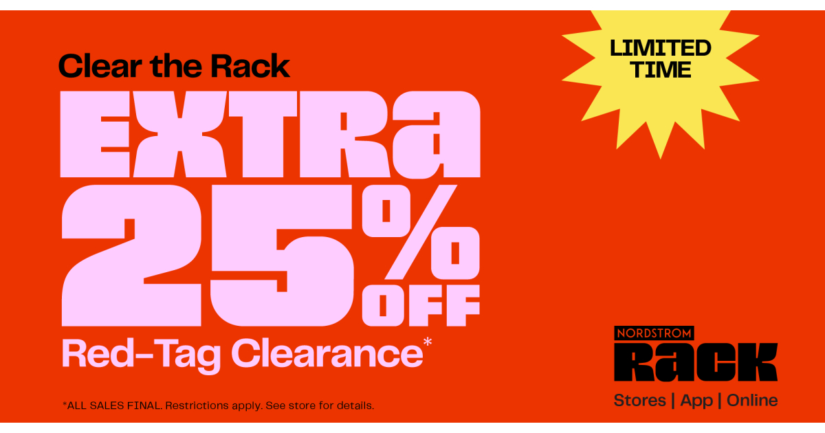 It’s time for CLEAR THE RACK! For a limited time, get an EXTRA 25% OFF red-tag clearance items throughout your store. You’ll SAVE EVEN MORE on your favorite brands. But hurry—the best stuff goes fast! *ALL SALES FINAL. Restrictions apply.