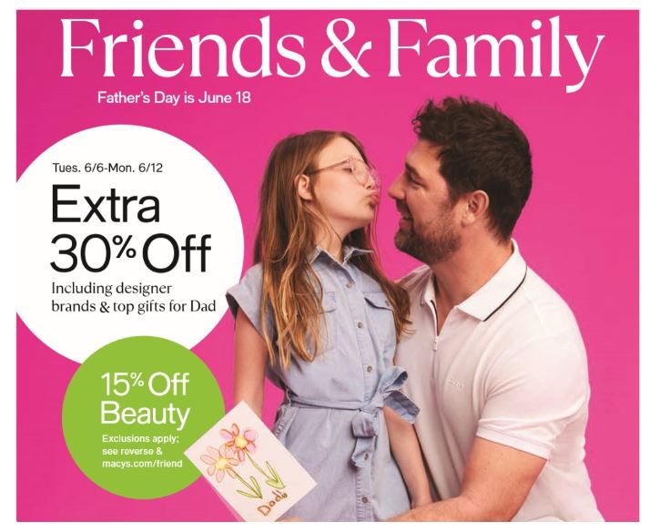 Friends & Family Tues. 6/6-Mon. 6/12 Extra 30% Off Including designer brands & top gifts for Dad 15% Off Beauty Exclusions apply.